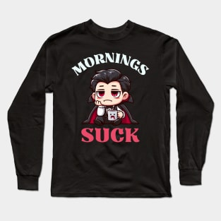 Mornings Suck - Cute Dracula Long Sleeve T-Shirt